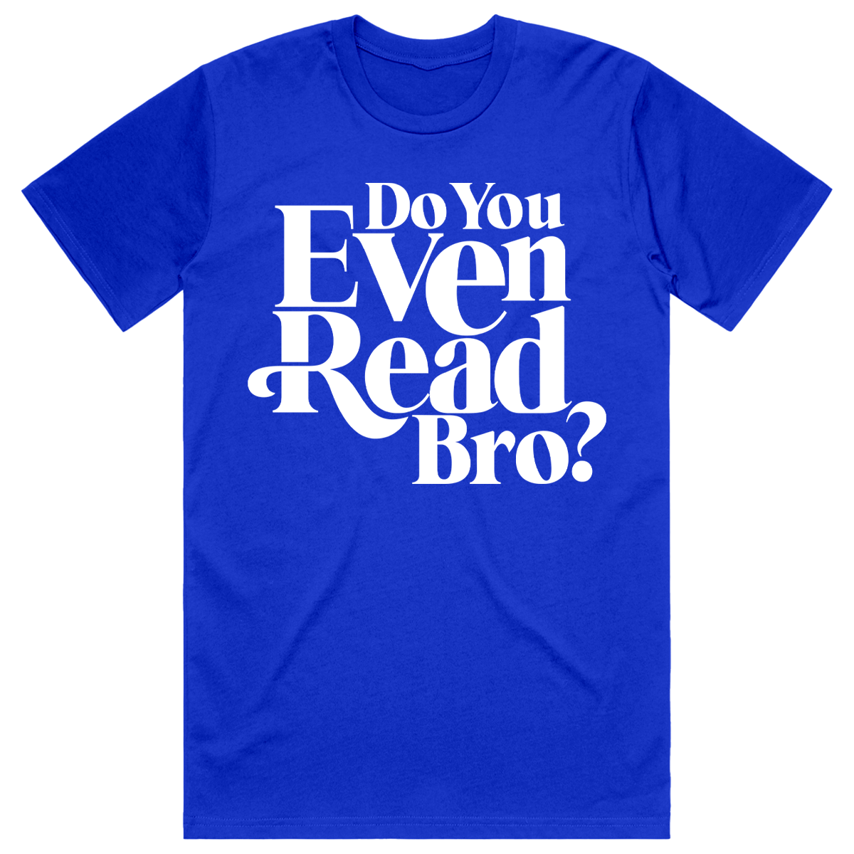 Do You Even Read Bro? Blue tee