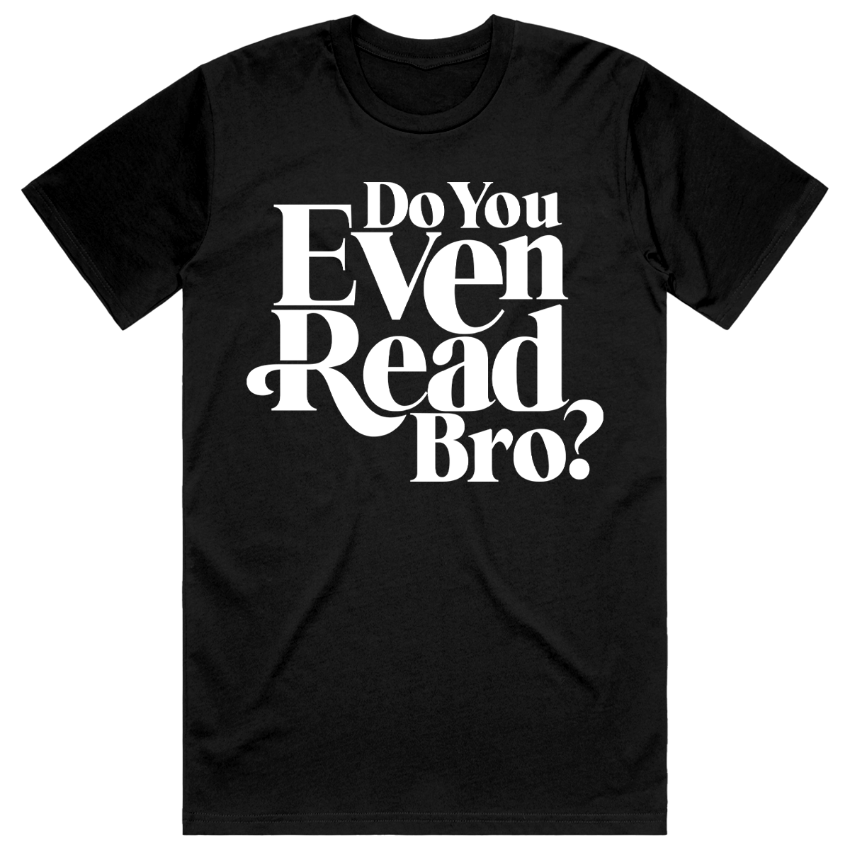 Do You Even Read Bro? Black tee