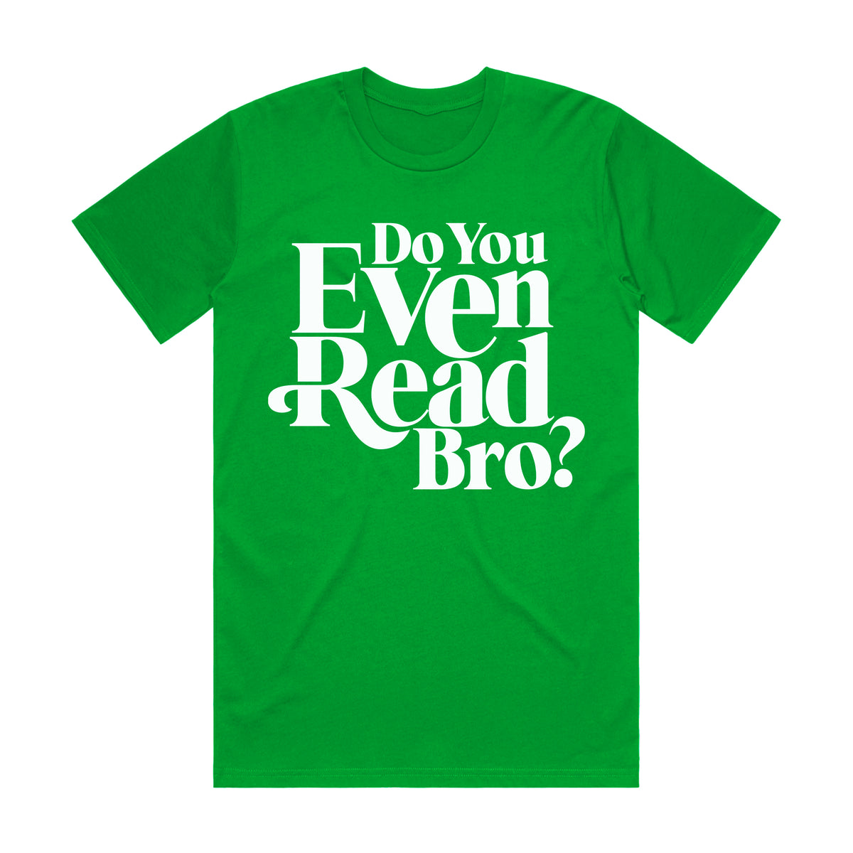 Do You Even Read Bro? Green tee